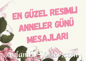 En Güzel Resimli Anneler Günü Mesajları