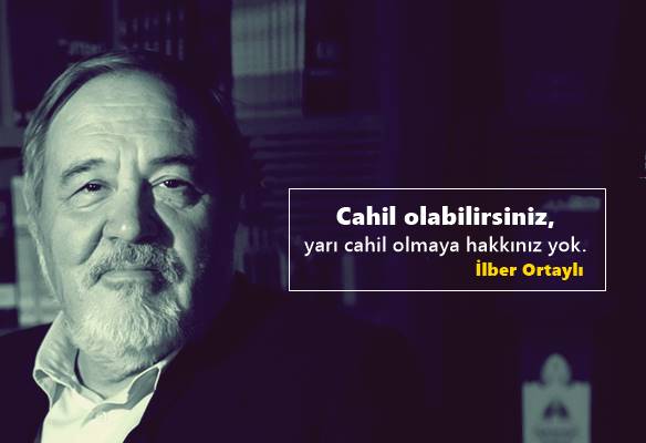 İlber Ortayli Sözleri